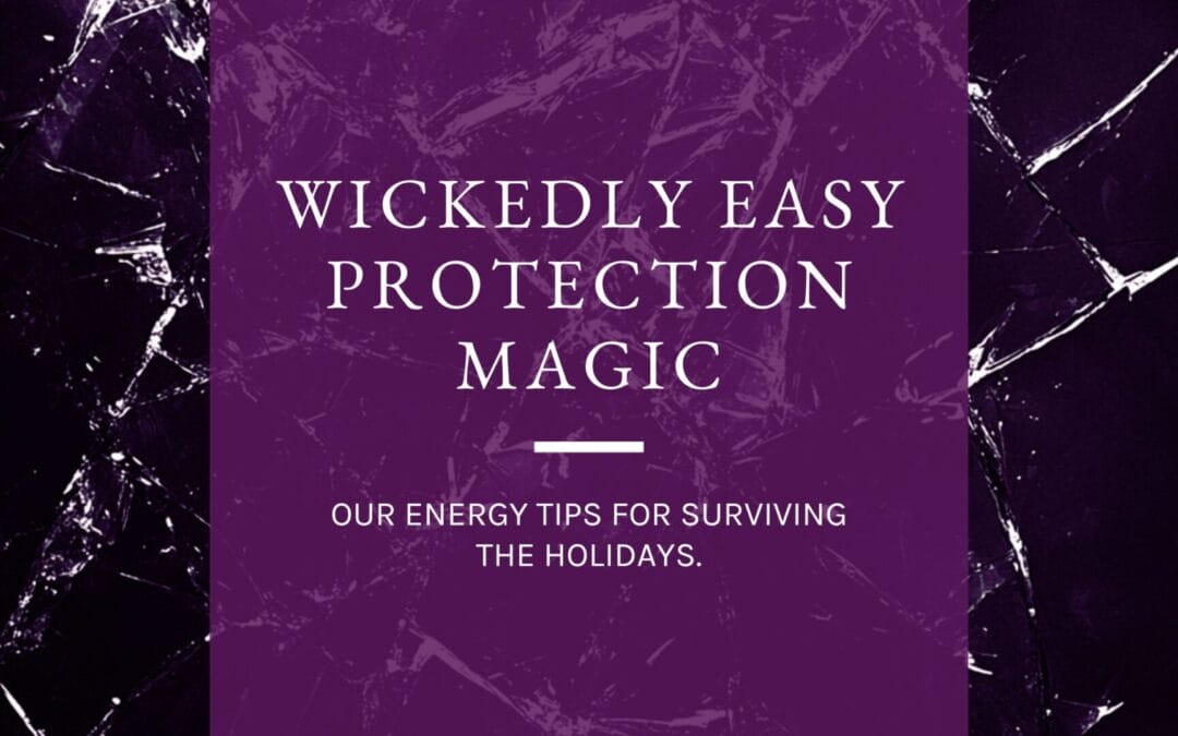 Wickedly Easy Protection Magic for the Holidays