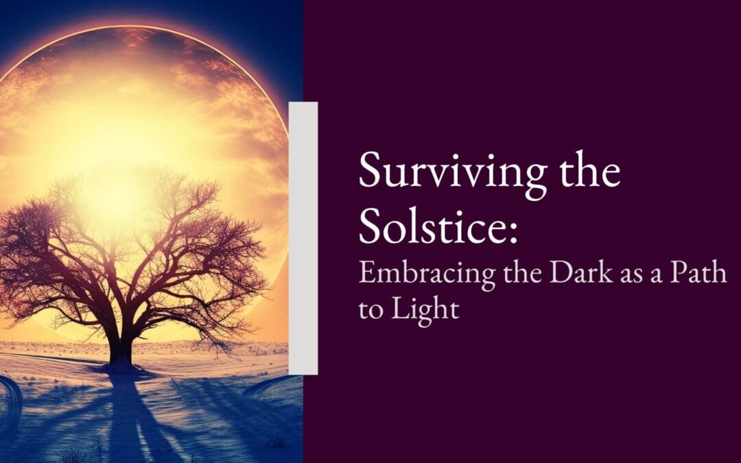 Surviving the Solstice: Embracing the Dark as a Path to Light